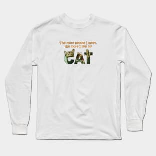 The more people I meet the more i like my cat - tabby cat oil painting word art Long Sleeve T-Shirt